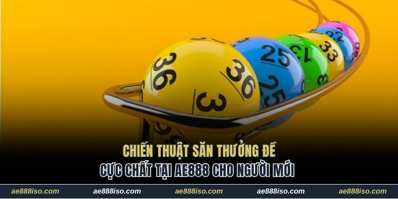 Chiến thuật săn thưởng đề cực chất tại AE888